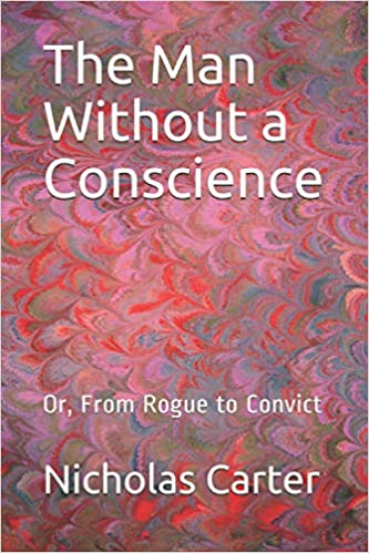 The Man Without a Conscience; Or, From Rogue to Convict